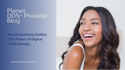 Apex Dental Supply - Planet DDS-Provider Blog / Digital Smile Design